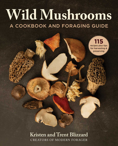 Wild Mushrooms: A Cookbook and Foraging  Guide book cover by Kristen Blizzard, Trent Blizzard