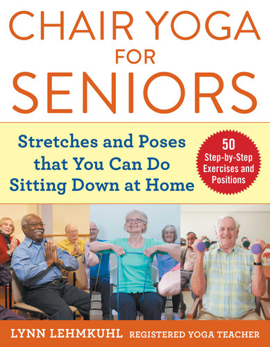 Chair Yoga for Seniors: Stretches and Poses that You Can Do Sitting Down at Home book cover by Lynn Lehmkuhl