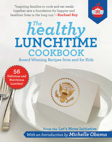 The Healthy Lunchtime Cookbook: Award-Winning Recipes from and for Kids book cover by Let's Move Initiative