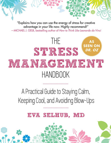 The Stress Management Handbook: A Practical Guide to Staying Calm, Keeping Cool, and Avoiding Blow-Ups book cover by Eva Selhub