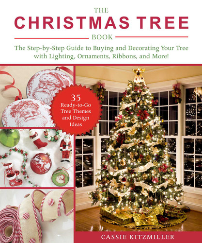 The Christmas Tree Book: The Step-by-Step Guide to Buying and Decorating Your Tree with Lighting, Ornaments, Ribbons, and More! book cover by Cassie Kitzmiller