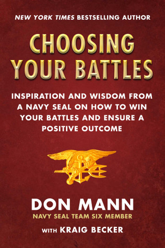 Choosing Your Battles: Inspiration and Wisdom from a Navy SEAL on How to Win Your Battles and Ensure a Positive Outcome book cover by Don Mann, Kraig Becker