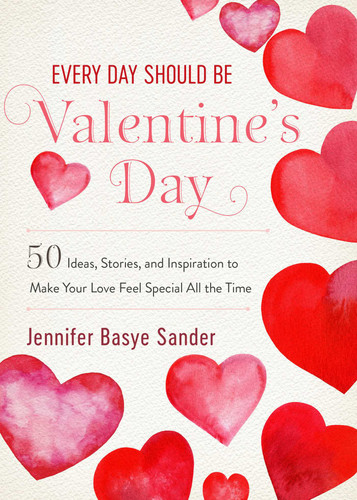 Every Day Should be Valentine's Day: 50 Inspiring Ideas and Heartwarming Stories to Make Your Love Feel Special All the Time (Every Day Is Special) book cover by Jennifer Basye Sander