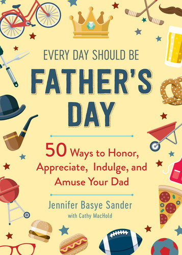 Every Day Should be Father's Day: 50 Ways to Honor, Appreciate, Indulge, and Amuse Your Dad (Every Day Is Special) book cover by Jennifer Basye Sander, Cathy MacHold