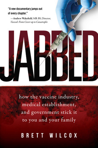 Jabbed: How the Vaccine Industry, Medical Establishment, and Government Stick It to You and Your Family book cover by Brett Wilcox