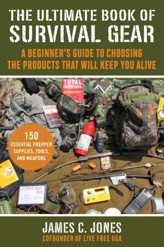 The Ultimate Book of Survival Gear: A Beginner's Guide to Choosing the Products That Will Keep You Alive book cover by James C. Jones