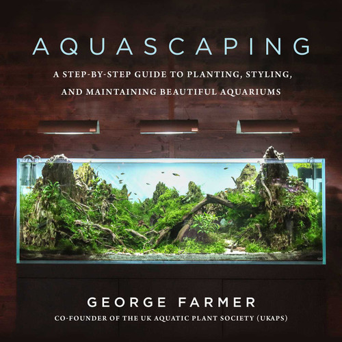 Aquascaping: A Step-by-Step Guide to Planting, Styling, and Maintaining Beautiful Aquariums book cover by George Farmer