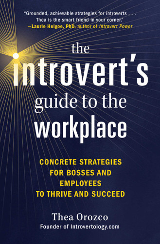 The Introvert's Guide to the Workplace: Concrete Strategies for Bosses and Employees to Thrive and Succeed book cover by Thea Orozco