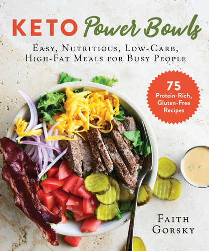 Keto Power Bowls: Easy, Nutritious, Low-Carb, High-Fat Meals for Busy People book cover by Faith Gorsky
