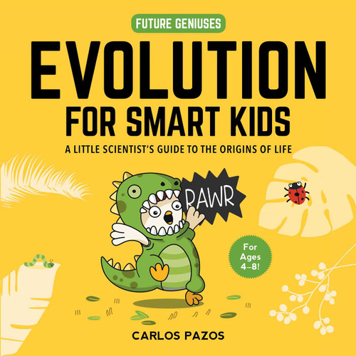 Evolution for Smart Kids: A Little Scientist's Guide to the Origins of Life (Future Geniuses) book cover by Carlos Pazos