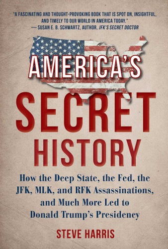 America's Secret History: How the Deep State, the Fed, the JFK, MLK, and RFK Assassinations, and Much More Led  to Donald Trump's Presidency book cover by Steve Harris