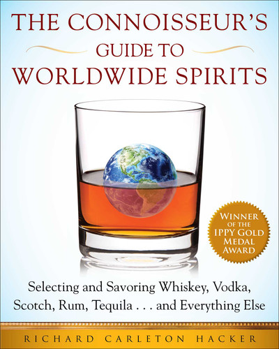 The Connoisseur's Guide to Worldwide Spirits: Selecting and Savoring Whiskey, Vodka, Scotch, Rum, Tequila . . . and Everything Else (Expert’s Guide to Selecting, Sipping, and Savoring Every Spirit in the World) book cover by Richard Carleton Hacker