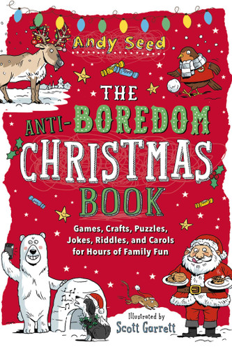 The Anti-Boredom Christmas Book: Games, Crafts, Puzzles, Jokes, Riddles, and Carols for Hours of Family Fun (Anti-Boredom Books) book cover by Andy Seed
