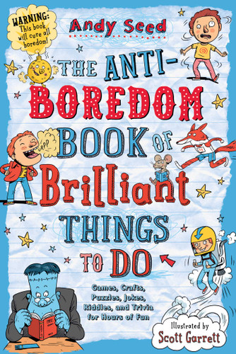 The Anti-Boredom Book of Brilliant Things to Do: Games, Crafts, Puzzles, Jokes, Riddles, and Trivia for Hours of Fun (Anti-Boredom Books) book cover by Andy Seed