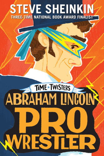 Abraham Lincoln, Pro Wrestler (Time Twisters) book cover by Steve Sheinkin