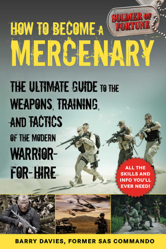 How to Become a Mercenary: The Ultimate Guide to the Weapons, Training, and Tactics of the Modern Warrior-for-Hire book cover by Barry Davies