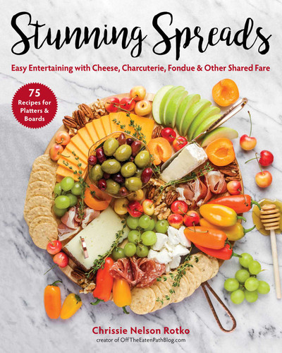 Stunning Spreads: Easy Entertaining with Cheese, Charcuterie, Fondue & Other Shared Fare book cover by Chrissie Nelson Rotko