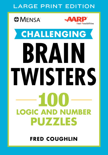 Mensa® AARP® Challenging Brain Twisters (LARGE PRINT): 100 Logic and Number Puzzles (Mensa® Brilliant Brain Workouts) book cover by Fred Coughlin, American Mensa, AARP