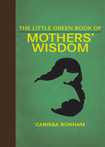The Little Green Book of Mothers' Wisdom (Little Books) book cover by Carissa Bonham