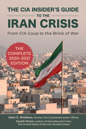 The CIA Insider's Guide to the Iran Crisis: From CIA Coup to the Brink of War book cover by Gareth Porter, John Kiriakou