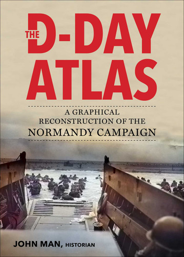 The D-Day Atlas: A Graphical Reconstruction of the Normandy Campaign book cover by John Man