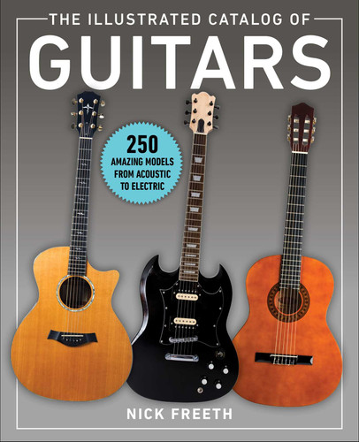 The Illustrated Catalog of Guitars: 250 Amazing Models From Acoustic to Electric book cover by Nick Freeth