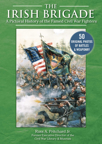 The Irish Brigade: A Pictorial History of the Famed Civil War Fighters book cover by Russ A. Pritchard