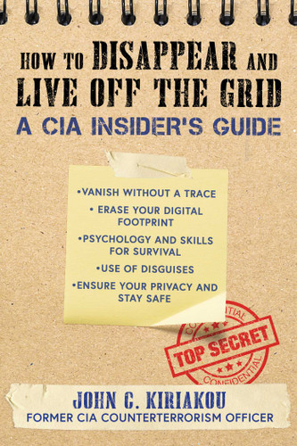 How to Disappear and Live Off the Grid: A CIA Insider's Guide book cover by John Kiriakou