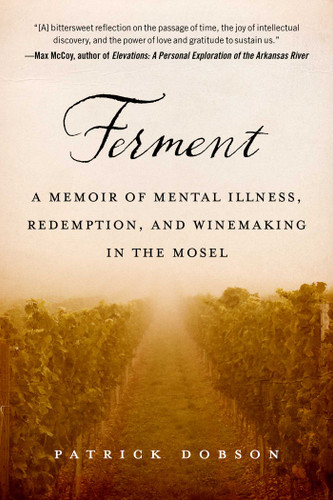 Ferment: A Memoir of Mental Illness, Redemption, and Winemaking in the Mosel book cover by Patrick Dobson
