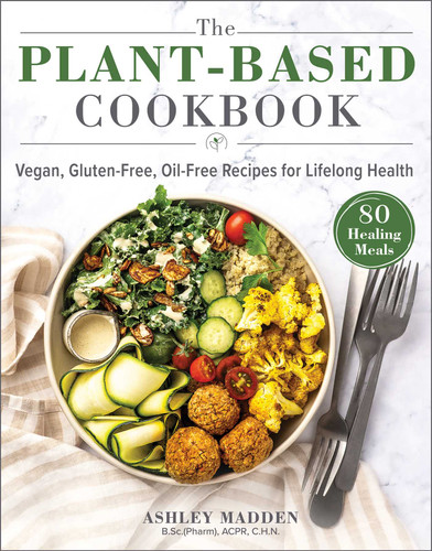 The Plant-Based Cookbook: Vegan, Gluten-Free, Oil-Free Recipes for Lifelong Health book cover by Ashley Madden