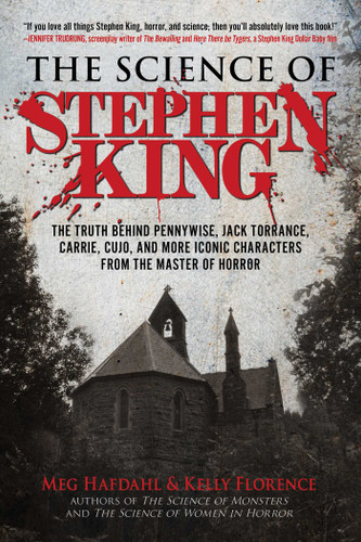 The Science of Stephen King: The Truth Behind Pennywise, Jack Torrance, Carrie, Cujo, and More Iconic Characters from the Master of Horror (The Science of) book cover by Meg Hafdahl, Kelly Florence