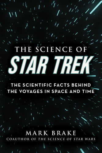 The Science of Star Trek: The Scientific Facts Behind the Voyages in Space and Time (The Science of) book cover by Mark Brake