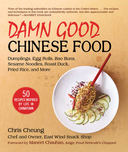 Damn Good Chinese Food: Dumplings, Egg Rolls, Bao Buns, Sesame Noodles, Roast Duck, Fried Rice, and More—50 Recipes Inspired by Life in Chinatown book cover by Chris Cheung