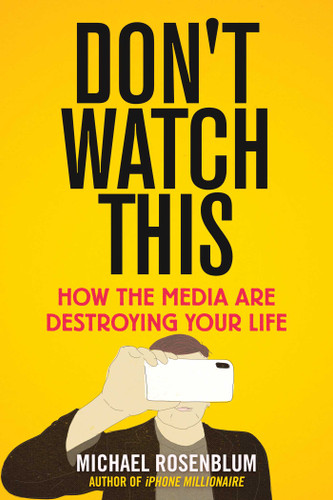 Don't Watch This: How the Media Are Destroying Your Life book cover by Michael Rosenblum