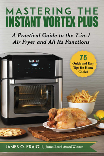 Mastering the Instant Vortex Plus: A Practical Guide to the 7-in-1 Air Fryer and All Its Functions book cover by James O. Fraioli