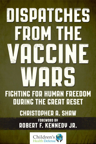 Dispatches from the Vaccine Wars: Fighting for Human Freedom During the Great Reset (Children’s Health Defense) book cover by Christopher A. Shaw