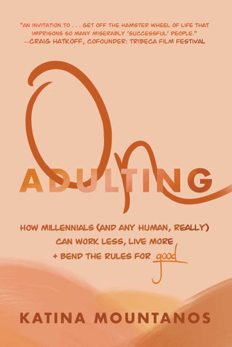On Adulting: How Millennials (And Any Human, Really) Can Work Less, Live More, And Bend The Rules For Good book cover by Katina Mountanos