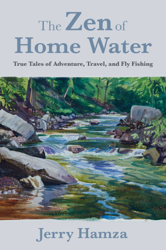 The Zen of Home Water: True Tales of Adventure, Travel, and Fly Fishing book cover by Jerry Hamza