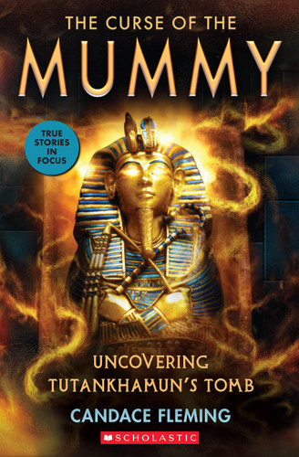 The Curse of the Mummy: Uncovering Tutankhamun's Tomb (Scholastic Focus) book cover by Candace Fleming