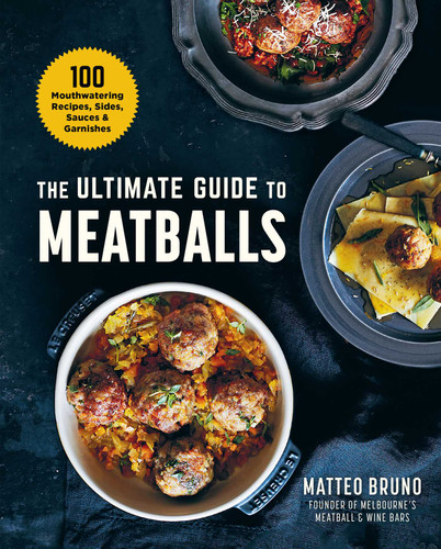 The Ultimate Guide to Meatballs: 100 Mouthwatering Recipes, Sides, Sauces & Garnishes book cover by Matteo Bruno