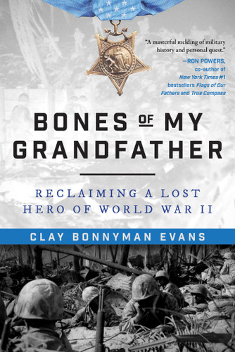 Bones of My Grandfather: Reclaiming a Lost Hero of World War II book cover by Clay Bonnyman Evans
