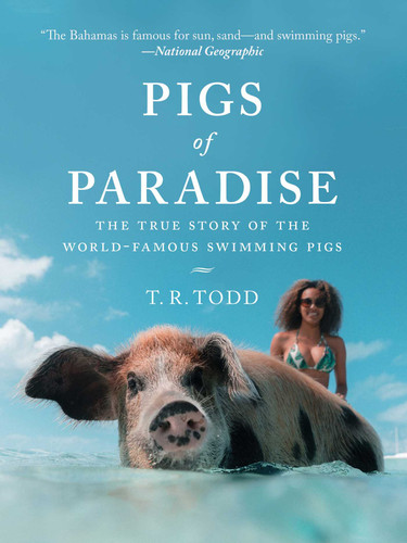 Pigs of Paradise: The True Story of the World-Famous Swimming Pigs book cover by T. R. Todd