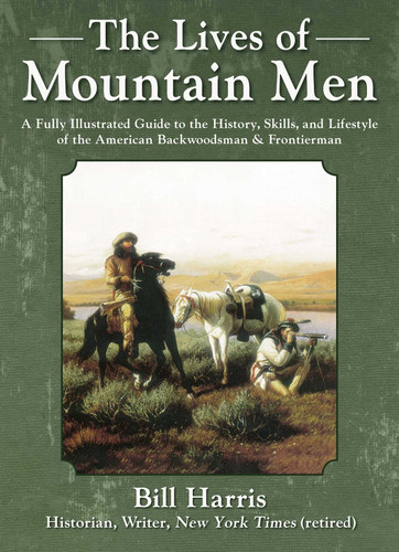 The Lives of Mountain Men: A Fully Illustrated Guide to the History, Skills, and Lifestyle of the American Backwoodsmen and Frontiersmen book cover by Bill Harris