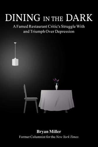 Dining in the Dark: A Famed Restaurant Critic's Struggle with and Triumph over Depression book cover by Bryan Miller