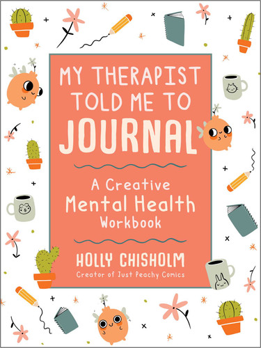 My Therapist Told Me to Journal: A Creative Mental Health Workbook book cover by Holly Chisholm