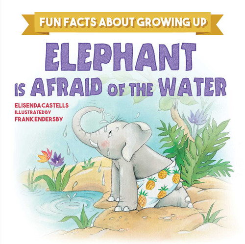 Elephant is Afraid of the Water (Fun Facts about Growing Up) book cover by Elisenda Castells