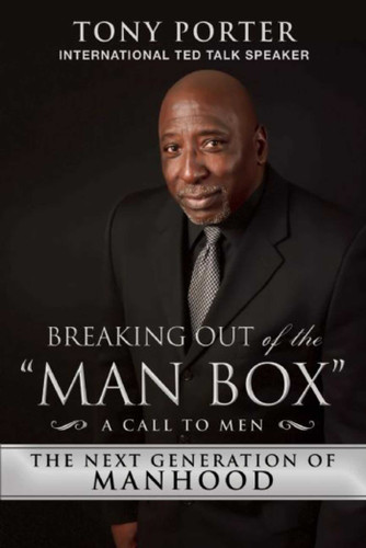 Breaking Out of the "Man Box": The Next Generation of Manhood book cover by Tony Porter