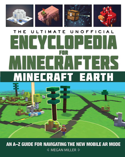 The Ultimate Unofficial Encyclopedia for Minecrafters: Earth: An A–Z Guide to Unlocking Incredible Adventures, Buildplates, Mobs, Resources, and Mobile Gaming Fun (Encyclopedia for Minecrafters) book cover by Megan Miller