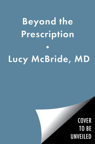 Beyond the Prescription: A Doctor's Guide to Taking Charge of Your Health