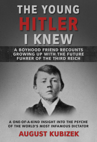 The Young Hitler I Knew: A Boyhood Friend Recounts Growing Up with the Future Fuhrer of the Third Reich book cover by August Kubizek